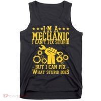 I'm A Mechanic I Can't Fix Stupid But I Can Fix What Stupid Does Tank Top thumb 0
