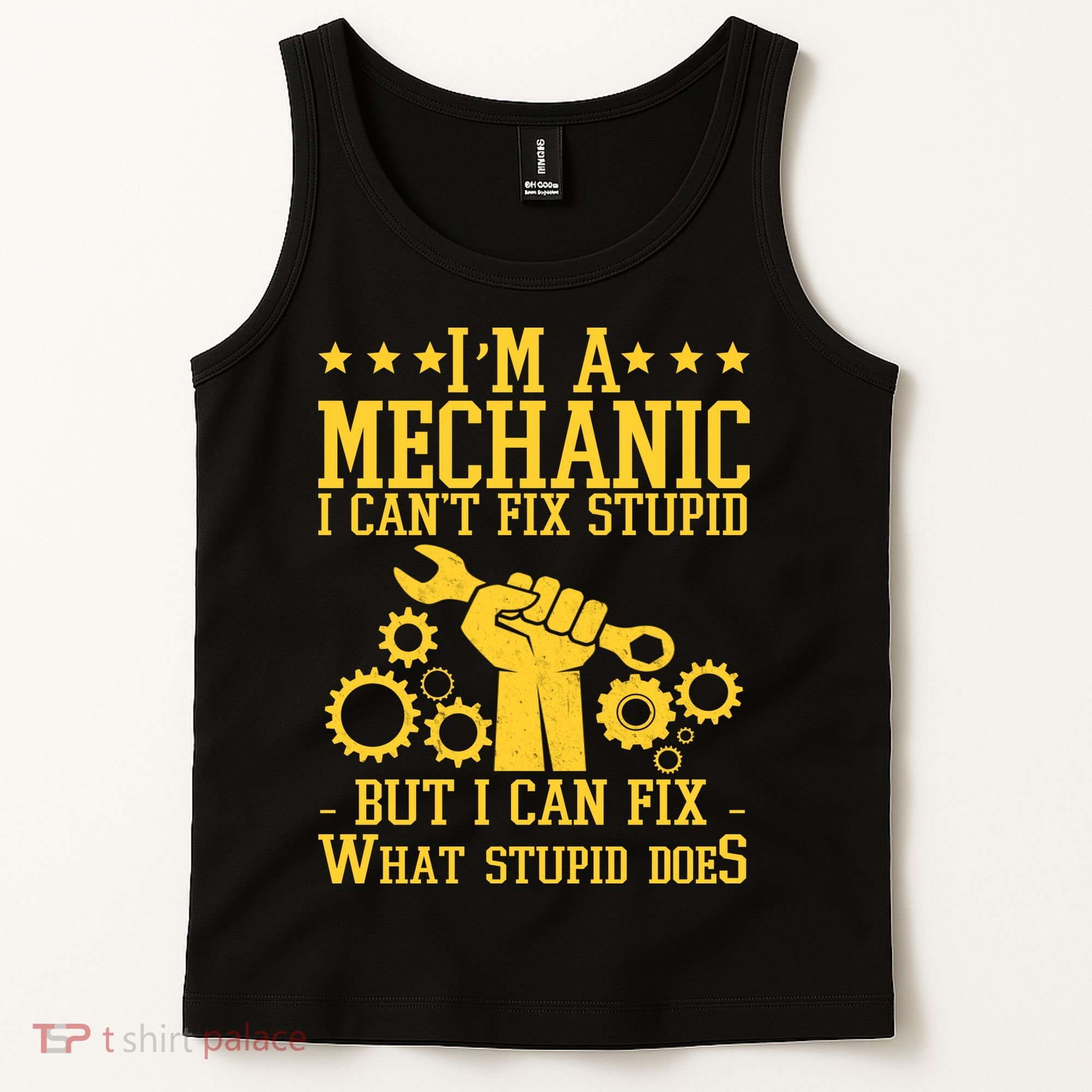 I'm A Mechanic I Can't Fix Stupid But I Can Fix What Stupid Does Tank Top