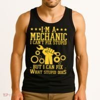 I'm A Mechanic I Can't Fix Stupid But I Can Fix What Stupid Does Tank Top thumb 3