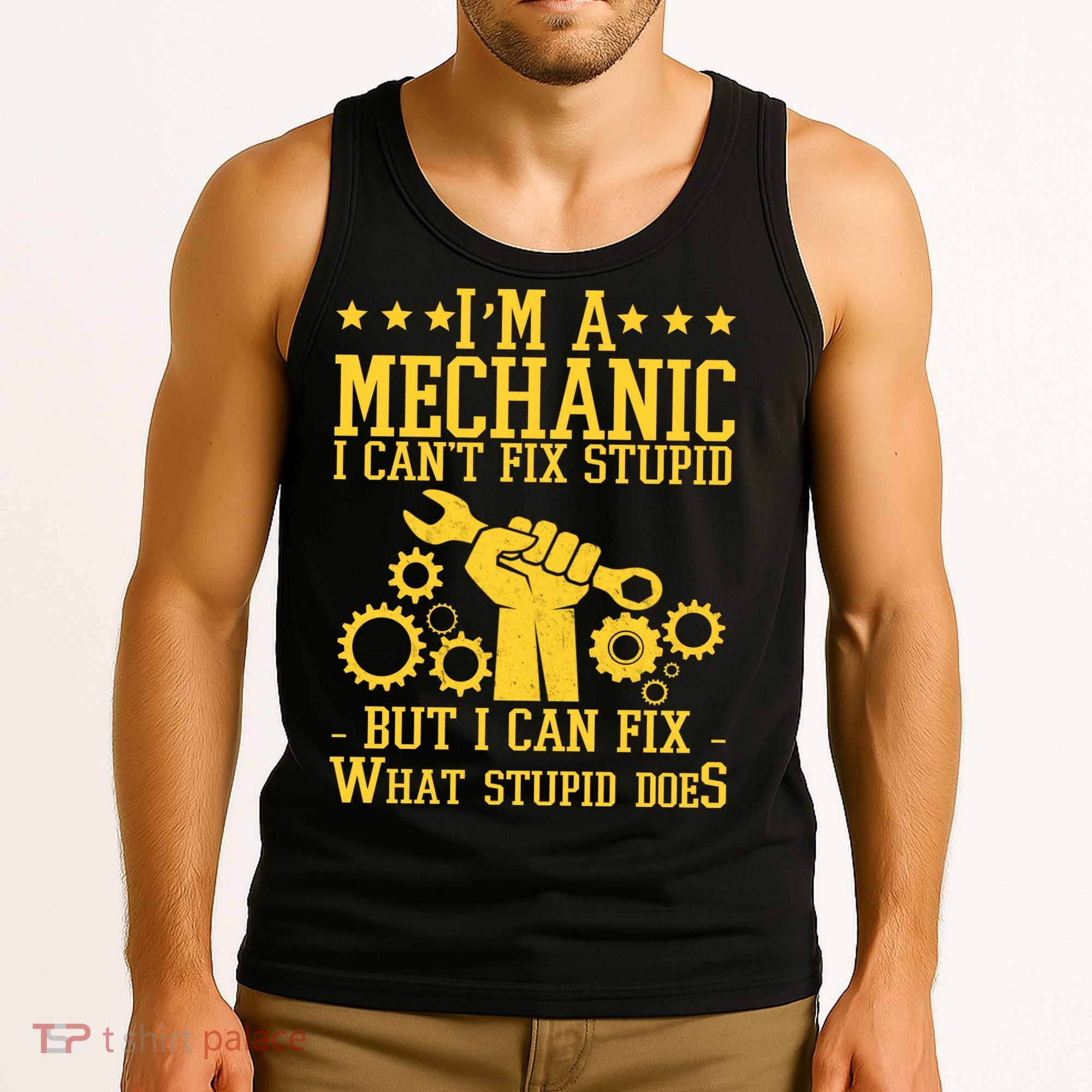 I'm A Mechanic I Can't Fix Stupid But I Can Fix What Stupid Does Tank Top