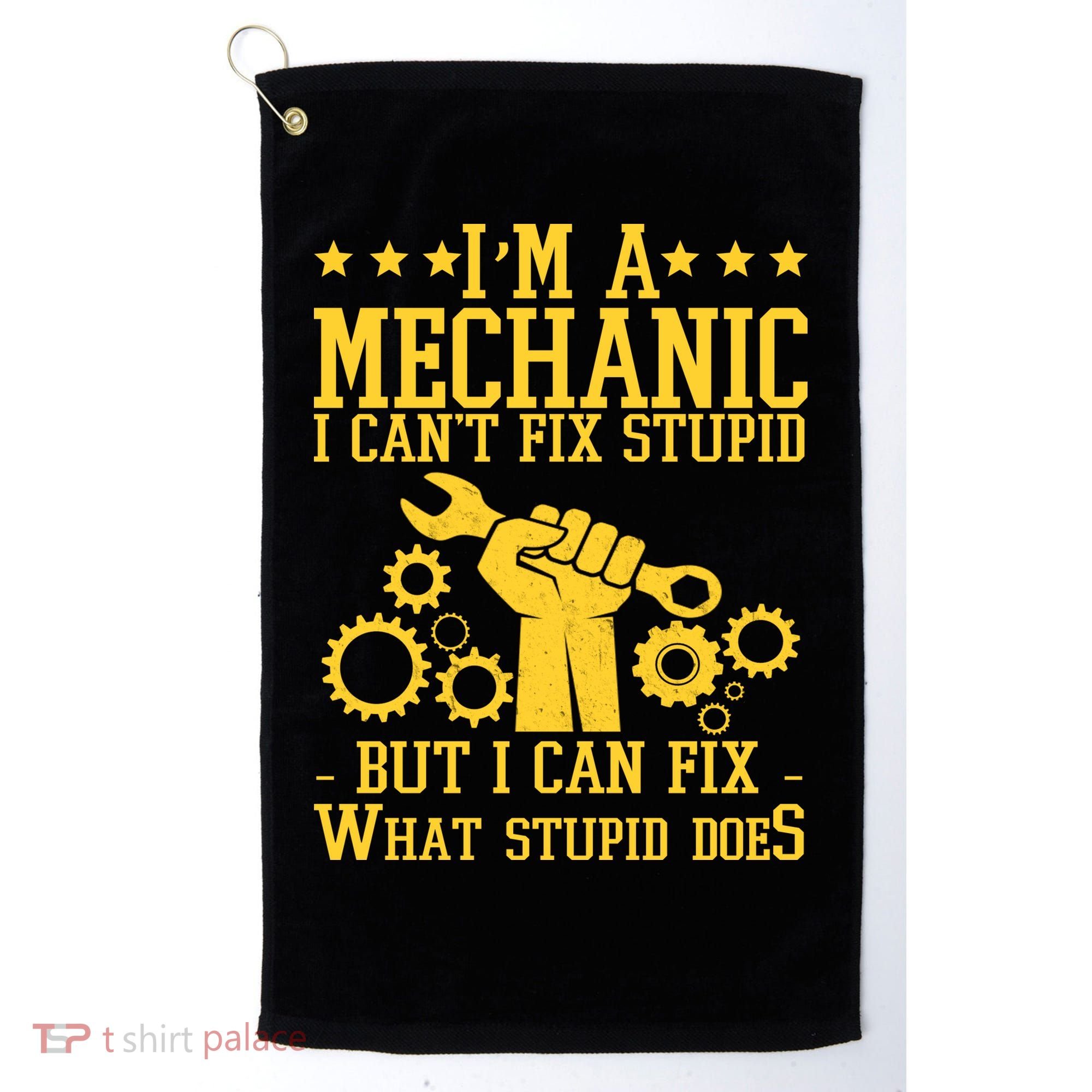I'm A Mechanic I Can't Fix Stupid But I Can Fix What Stupid Does Golf Towel