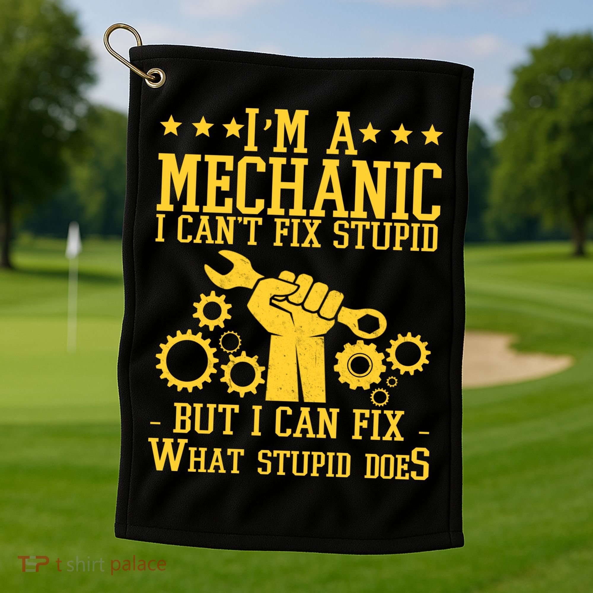 I'm A Mechanic I Can't Fix Stupid But I Can Fix What Stupid Does Golf Towel
