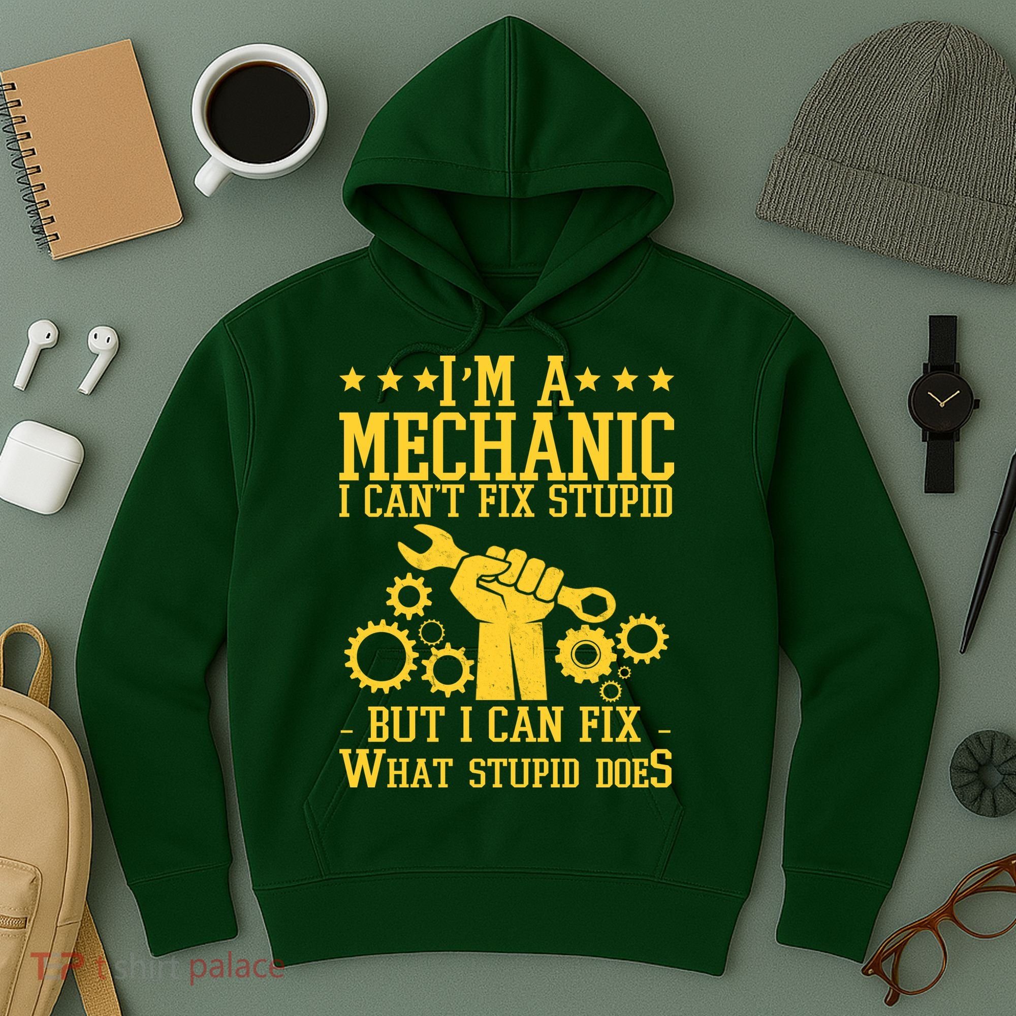 I'm A Mechanic I Can't Fix Stupid But I Can Fix What Stupid Does Hoodie