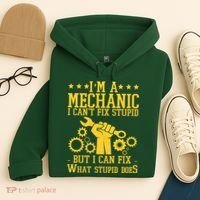 I'm A Mechanic I Can't Fix Stupid But I Can Fix What Stupid Does Hoodie thumb 4