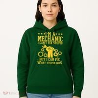 I'm A Mechanic I Can't Fix Stupid But I Can Fix What Stupid Does Hoodie thumb 5