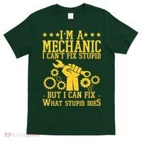 I'm A Mechanic I Can't Fix Stupid But I Can Fix What Stupid Does T-Shirt thumb 0