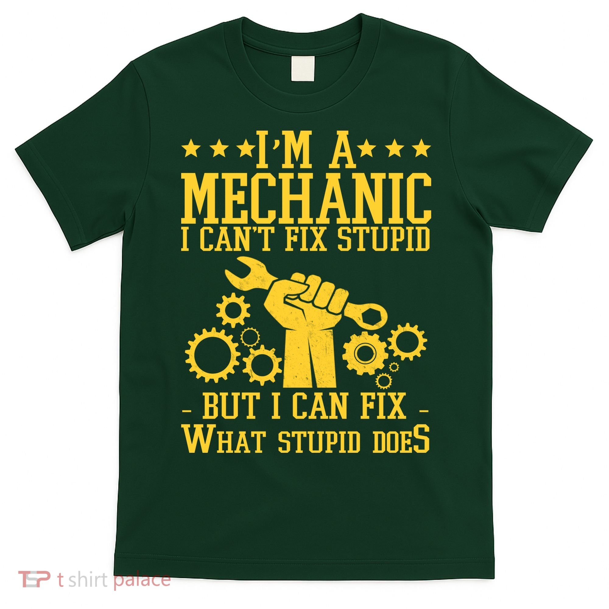 I'm A Mechanic I Can't Fix Stupid But I Can Fix What Stupid Does T-Shirt