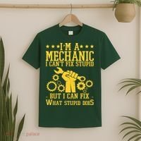 I'm A Mechanic I Can't Fix Stupid But I Can Fix What Stupid Does T-Shirt thumb 2
