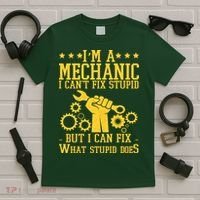 I'm A Mechanic I Can't Fix Stupid But I Can Fix What Stupid Does T-Shirt thumb 5
