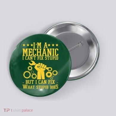I'm A Mechanic I Can't Fix Stupid But I Can Fix What Stupid Does Button