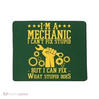 I'm A Mechanic I Can't Fix Stupid But I Can Fix What Stupid Does Mousepad