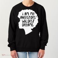 I Am My Ancestors Wildest Dreams Great Gift Women's Sweatshirt thumb 0