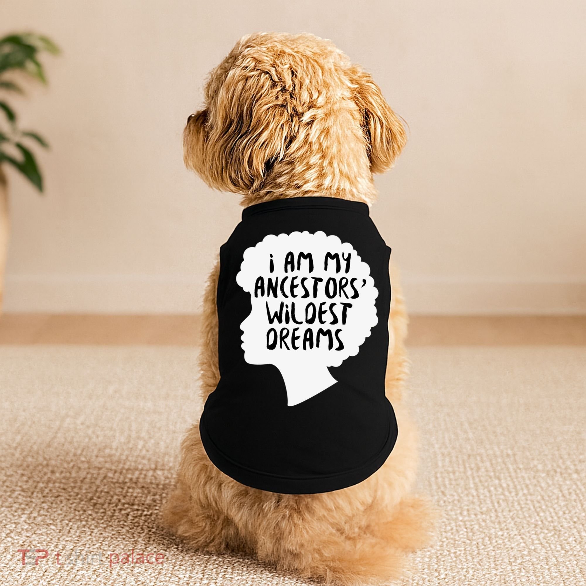 I Am My Ancestors Wildest Dreams Great Gift Doggie Tank