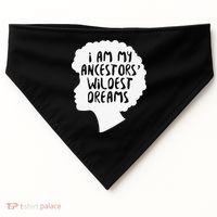 I Am My Ancestors Wildest Dreams Great Gift USA-Made Doggie Bandana thumb 0