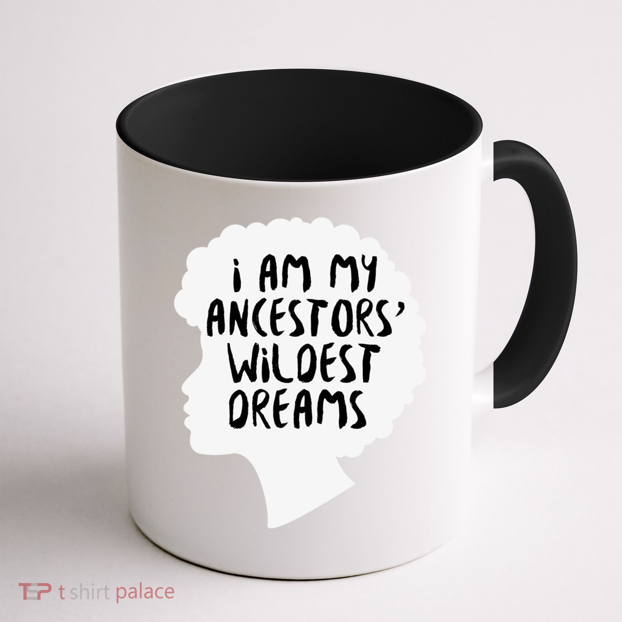 I Am My Ancestors Wildest Dreams Great Gift Coffee Mug