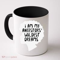 I Am My Ancestors Wildest Dreams Great Gift Coffee Mug thumb 0