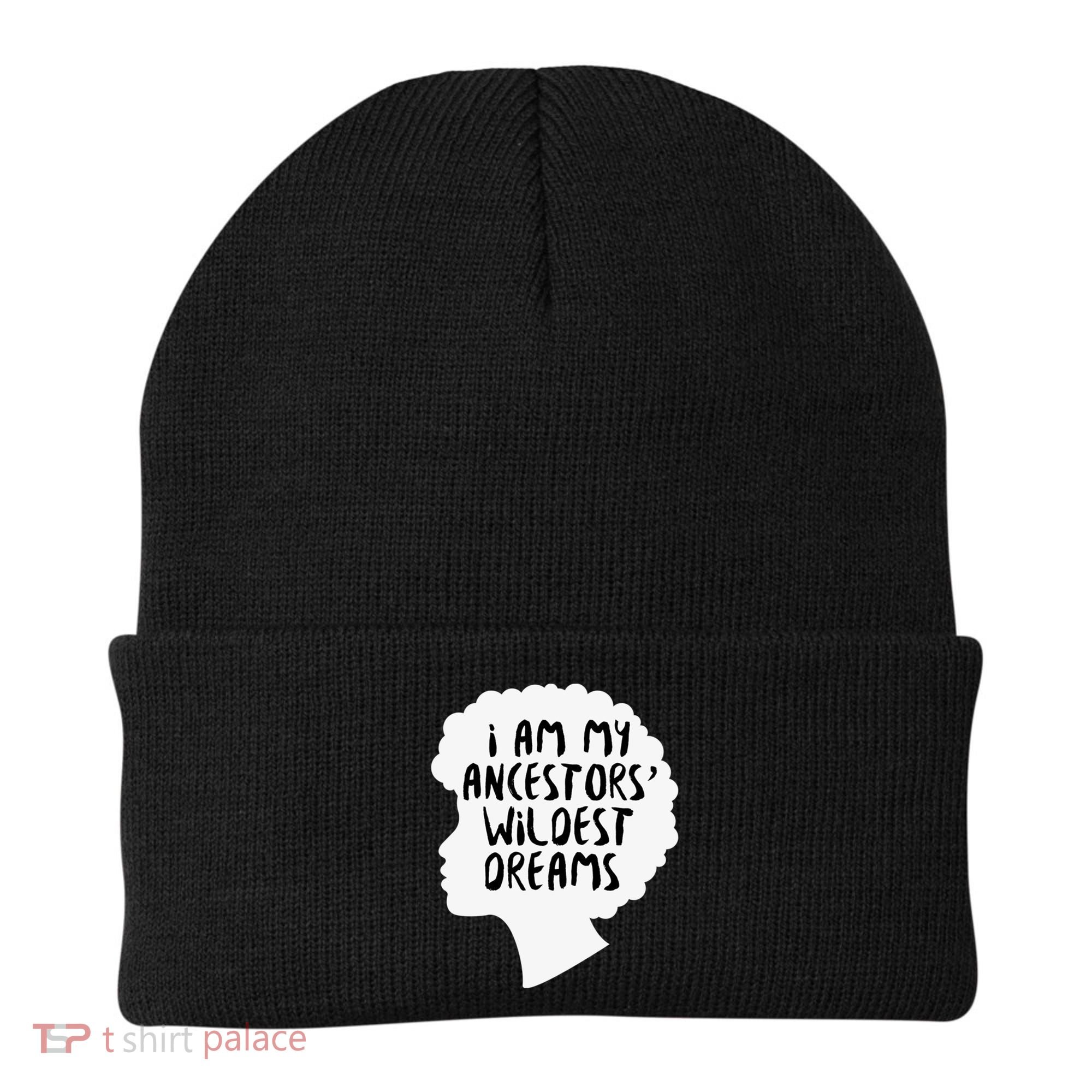 I Am My Ancestors Wildest Dreams Great Gift Beanie