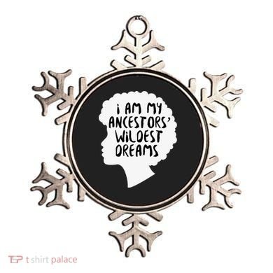 I Am My Ancestors Wildest Dreams Great Gift Ornament