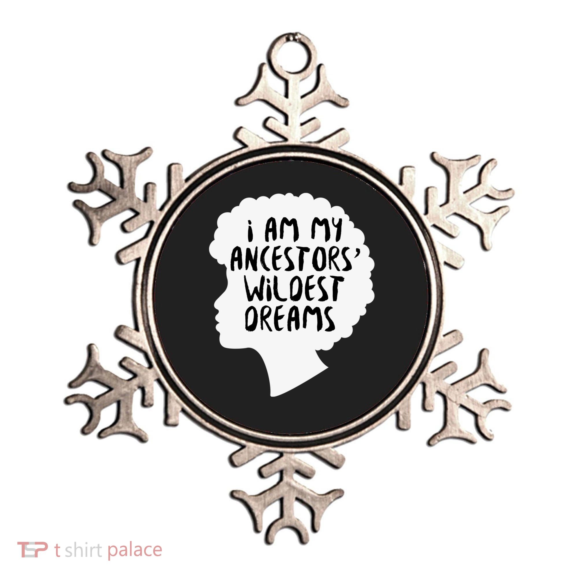 I Am My Ancestors Wildest Dreams Great Gift Ornament