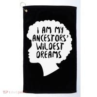 I Am My Ancestors Wildest Dreams Great Gift Golf Towel thumb 0