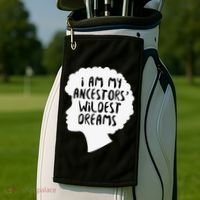 I Am My Ancestors Wildest Dreams Great Gift Golf Towel thumb 2