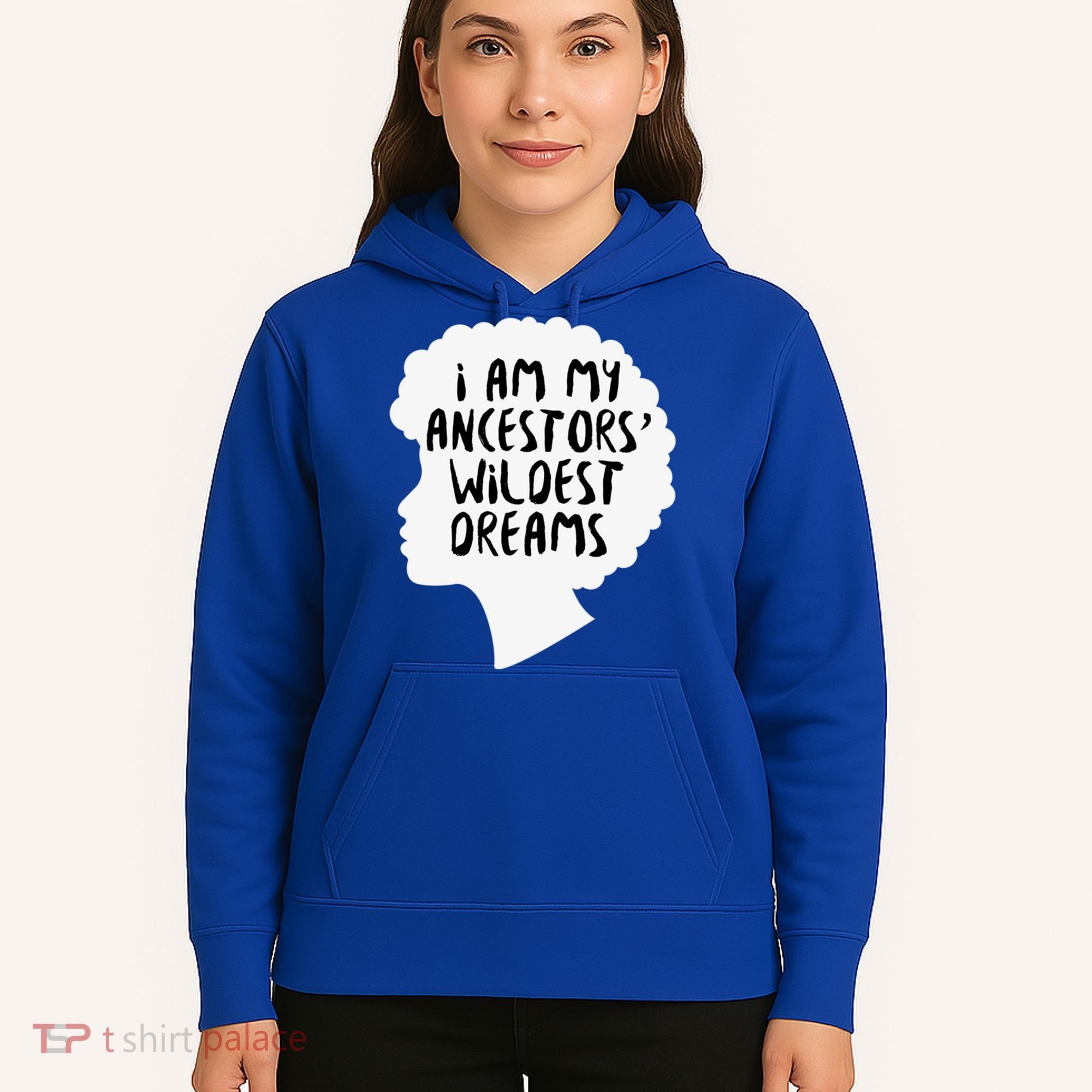 I Am My Ancestors Wildest Dreams Great Gift Hoodie