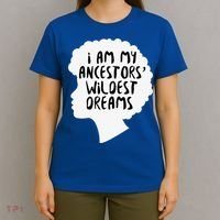 I Am My Ancestors Wildest Dreams Great Gift T-Shirt thumb 4