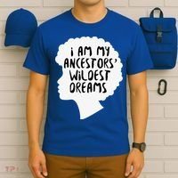I Am My Ancestors Wildest Dreams Great Gift T-Shirt thumb 6