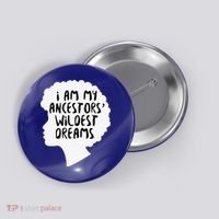 I Am My Ancestors Wildest Dreams Great Gift Button thumb 0