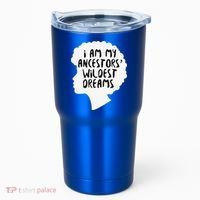 I Am My Ancestors Wildest Dreams Great Gift Tumbler thumb 0