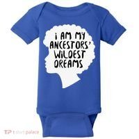 I Am My Ancestors Wildest Dreams Great Gift Baby Bodysuit thumb 0