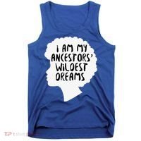 I Am My Ancestors Wildest Dreams Great Gift Tank Top thumb 0