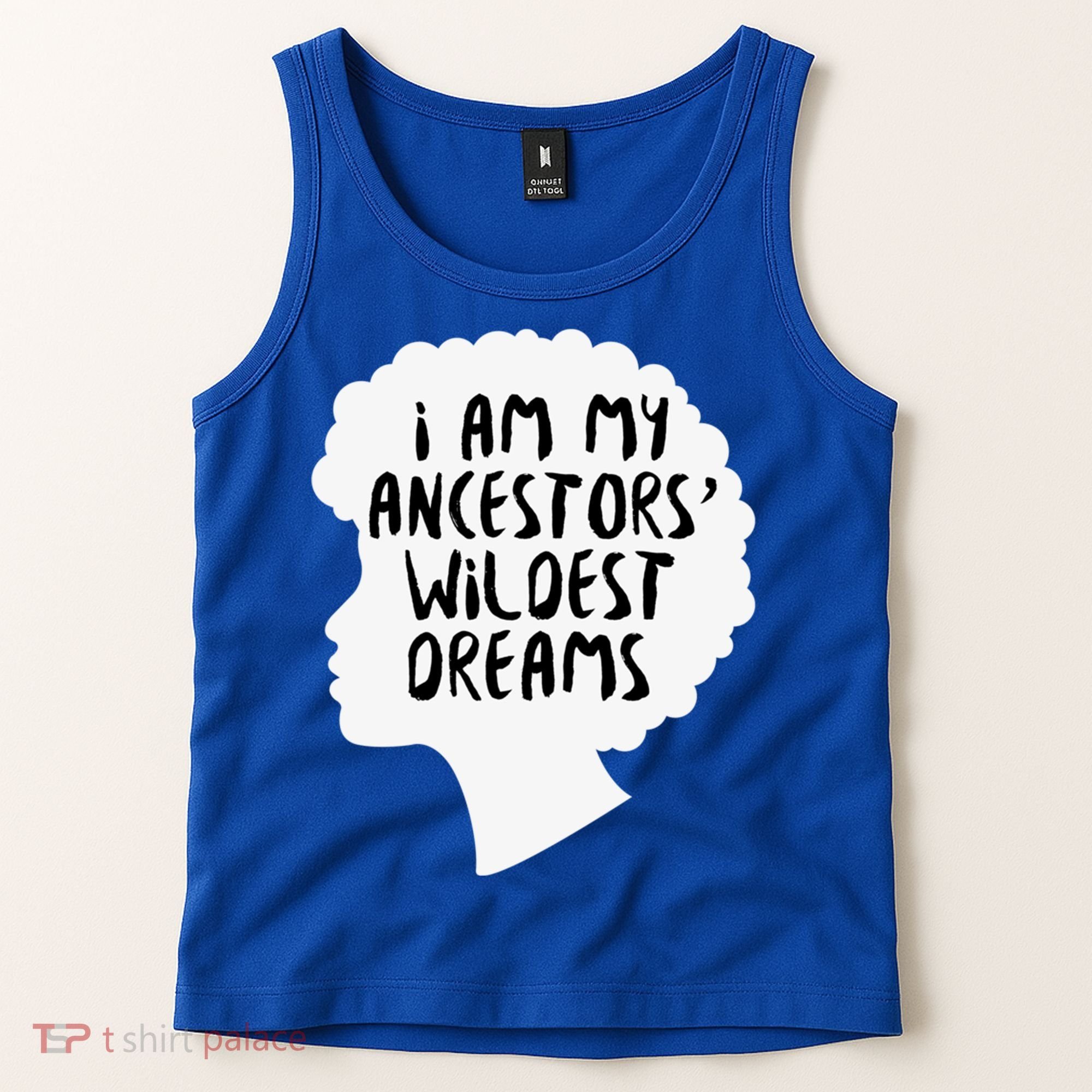 I Am My Ancestors Wildest Dreams Great Gift Tank Top