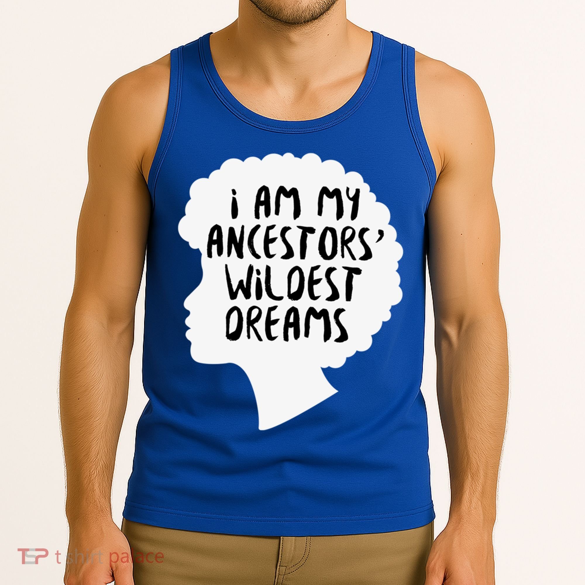 I Am My Ancestors Wildest Dreams Great Gift Tank Top