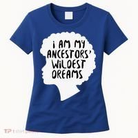 I Am My Ancestors Wildest Dreams Great Gift Women's T-Shirt thumb 0