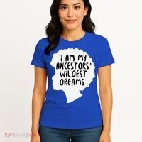 I Am My Ancestors Wildest Dreams Great Gift Women's T-Shirt thumb 4