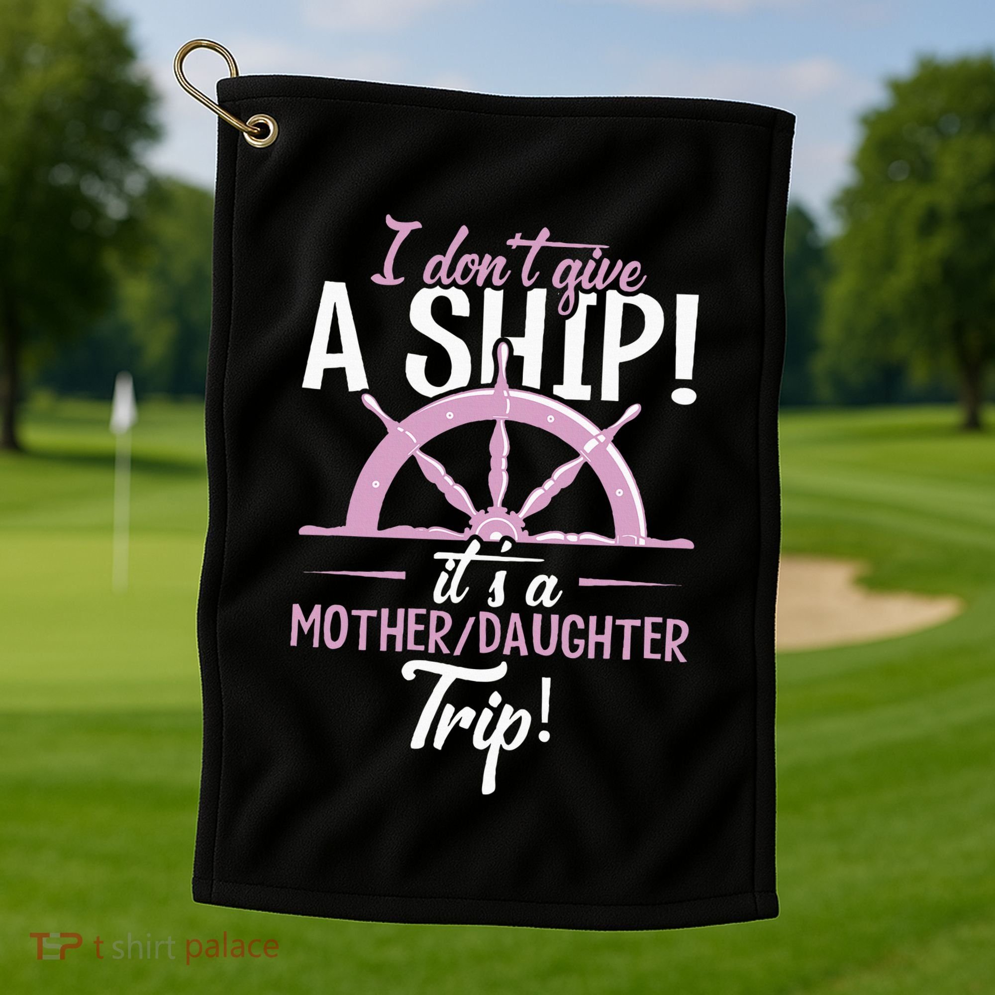 ItS A Mother Daughter Trip Cruise Ship Wear Golf Towel