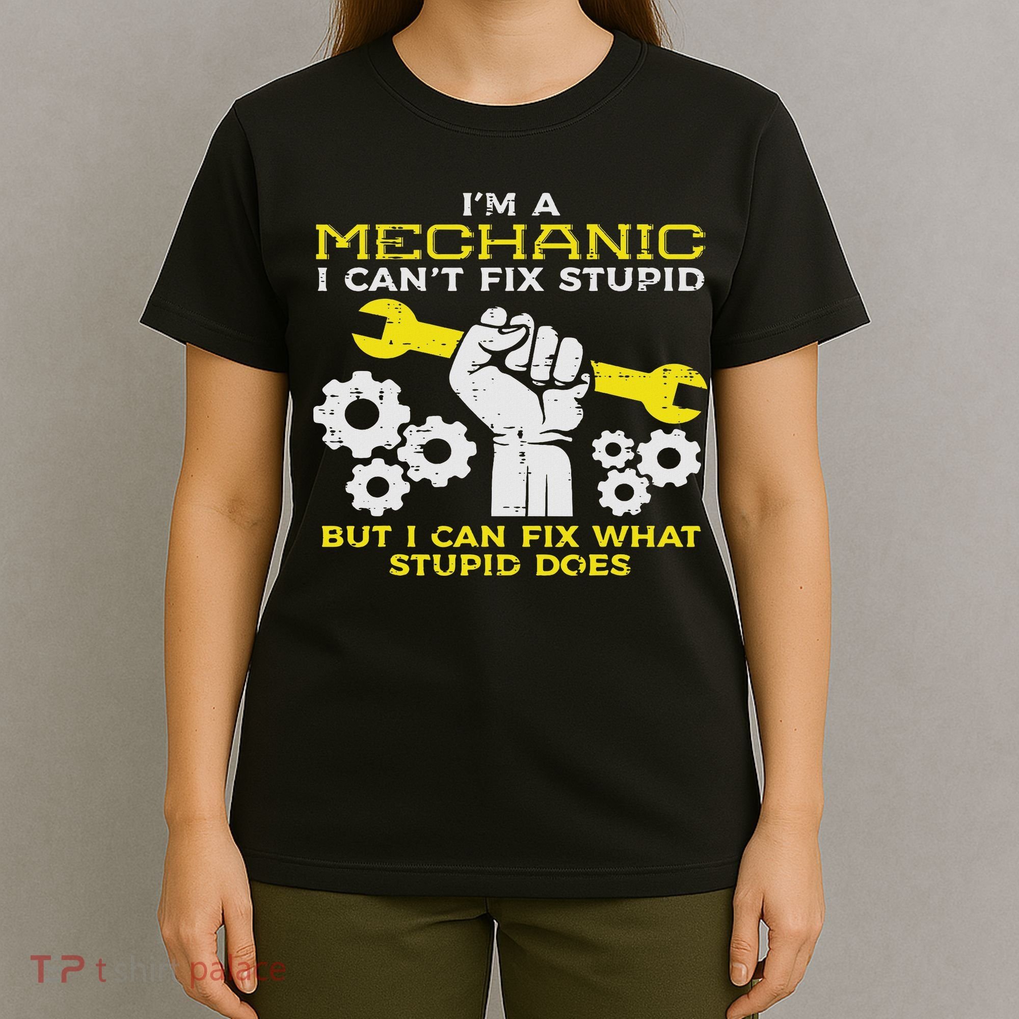 Im A Mechanic Cant Fix Stupid Funny Car Auto Garage T-Shirt