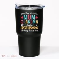 I'm A Mom Grandma And A Great Grandma Nothing Scares Me Tumbler thumb 0