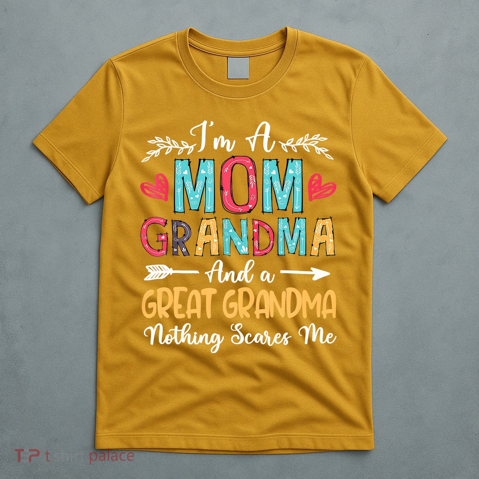 I'm A Mom Grandma And A Great Grandma Nothing Scares Me T-Shirt