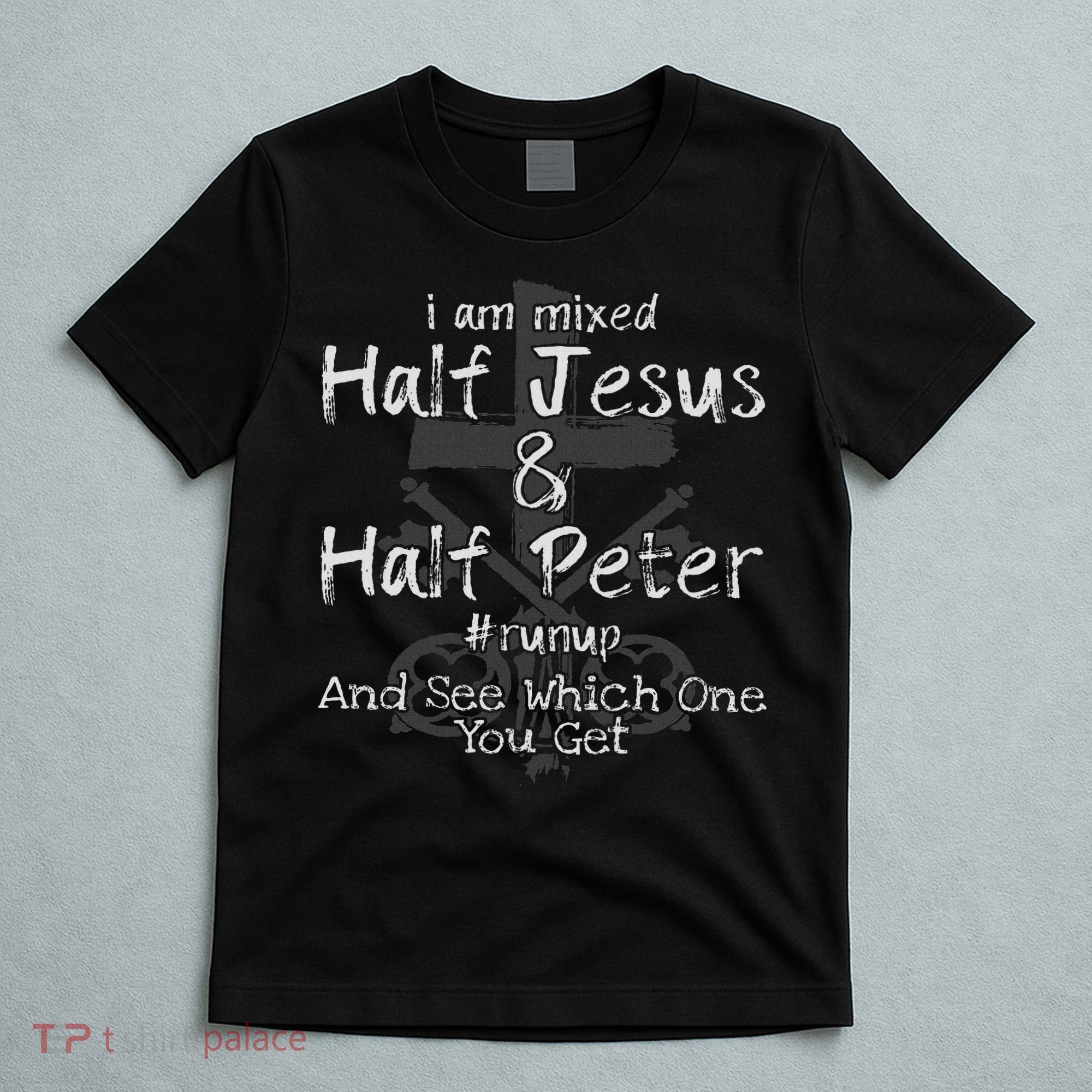 I Am Mixed Half Jesus And Half Peter Christian Runup Gift T-Shirt