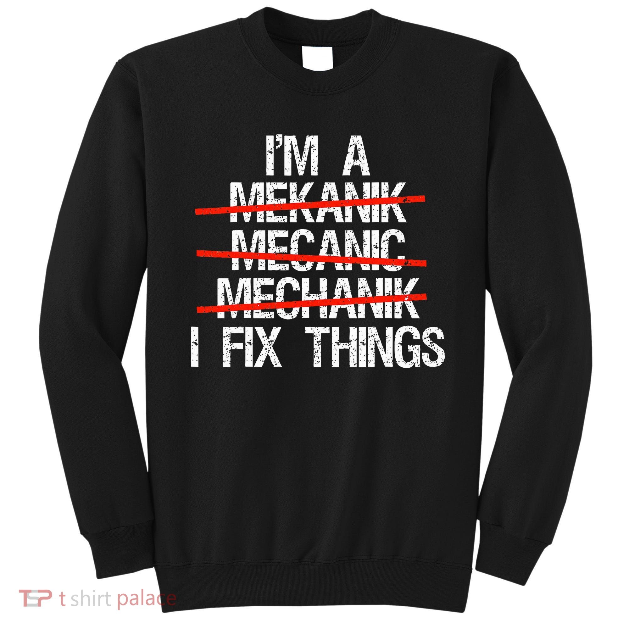 IM A Mechanic I Fix Things Fathers Day Sweatshirt