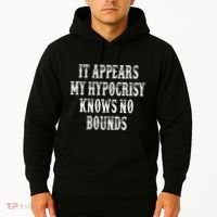 It Appears My Hypocrisy Knows No Bounds Hoodie thumb 2