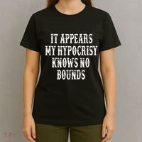 It Appears My Hypocrisy Knows No Bounds T-Shirt thumb 4