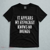 It Appears My Hypocrisy Knows No Bounds T-Shirt thumb 5