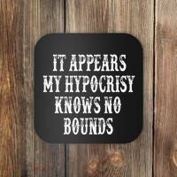 It Appears My Hypocrisy Knows No Bounds Coaster thumb 0