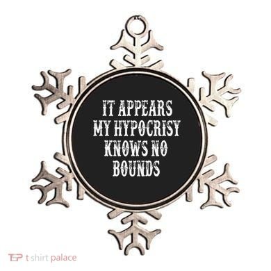 It Appears My Hypocrisy Knows No Bounds Ornament