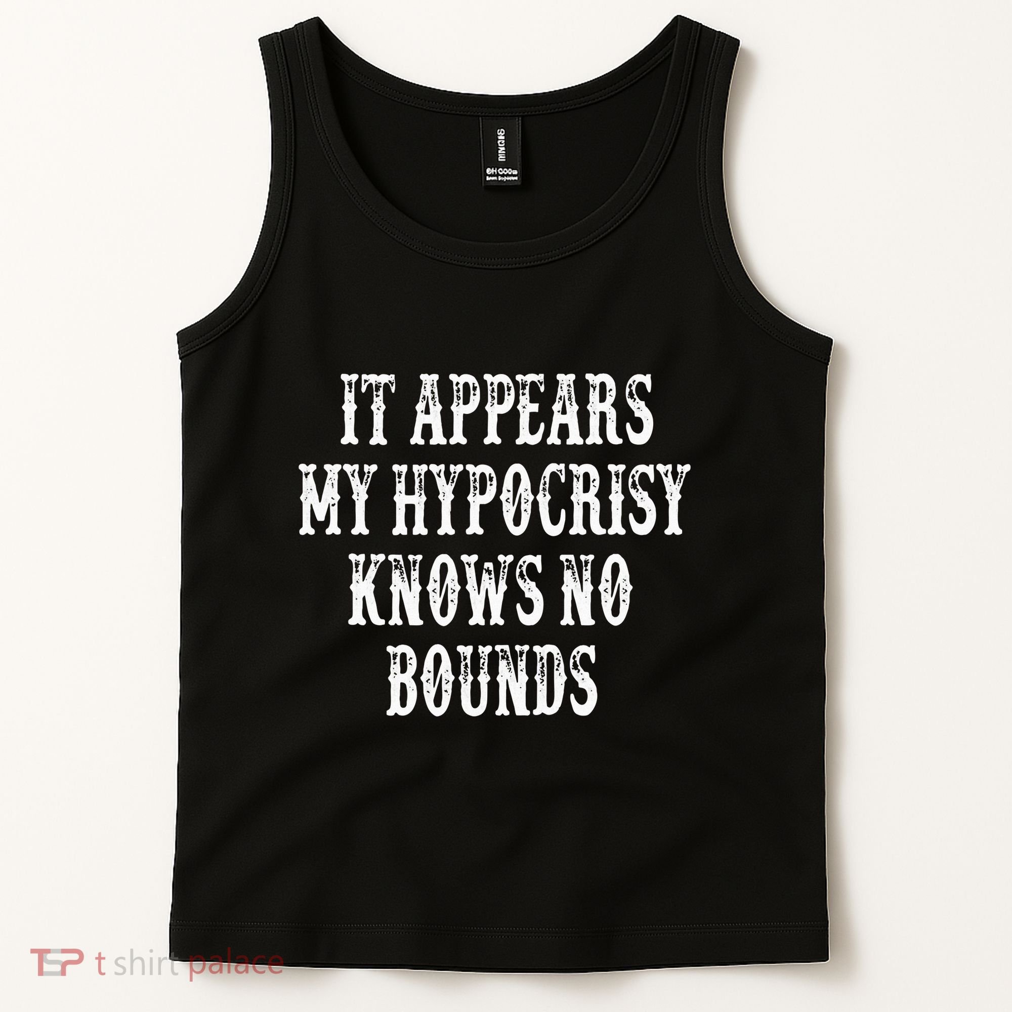 It Appears My Hypocrisy Knows No Bounds Tank Top