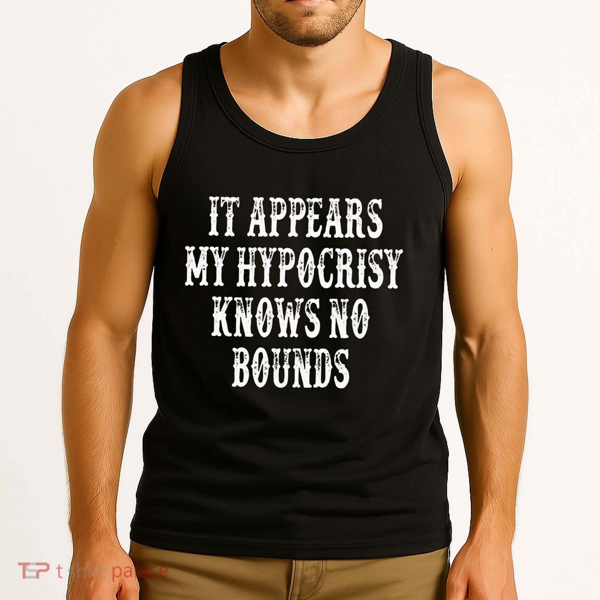 It Appears My Hypocrisy Knows No Bounds Tank Top