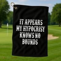 It Appears My Hypocrisy Knows No Bounds Golf Towel thumb 1